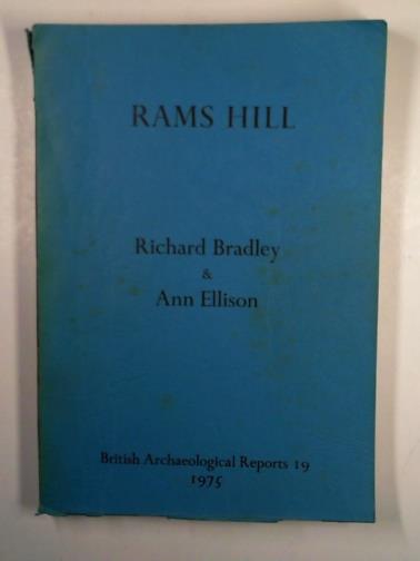 BRADLEY, Richard & ELLISON, Ann - Rams Hill: a Bronze Age defended enclosure and its landscape