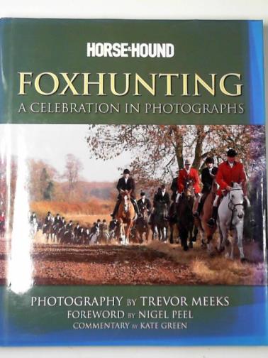 GREEN, Kate - Foxhunting: a celebration in photographs