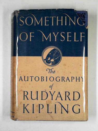 KIPLING, Rudyard - Something of myself: for my friends known and unknown
