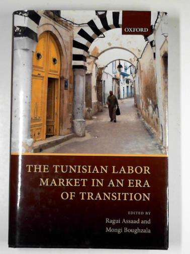 ASSAAD, Ragui & BOUGHZALA, Mongi (eds) - The Tunisian labor market in an era of transition