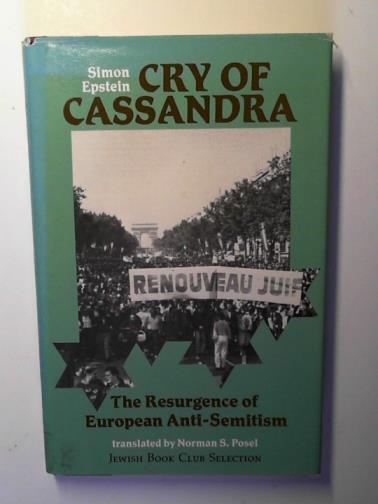 EPSTEIN, Simon - Cry of Cassandra: the resurgence of European anti-semitism