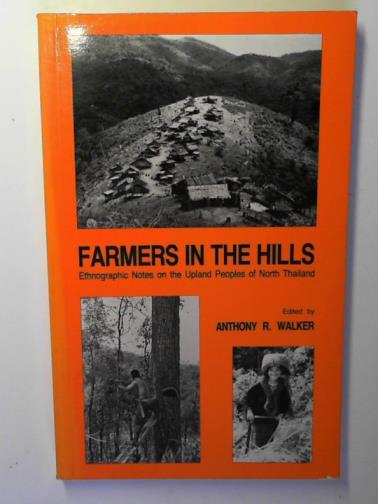 WALKER, Anthony (editor) - Farmers in the hills: ethnographic notes on the upland peoples of North Thailand