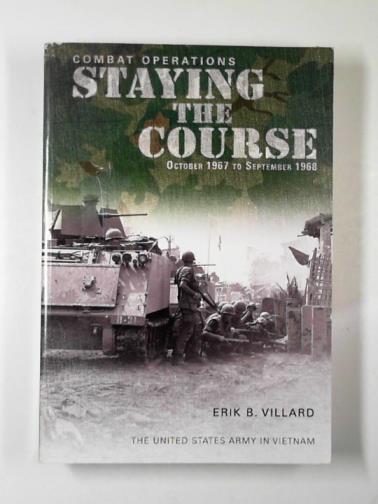 VILLARD, Erik B. - Combat operations: staying the course, October 1967-September 1968: Staying the Course, October 1967-September 1968