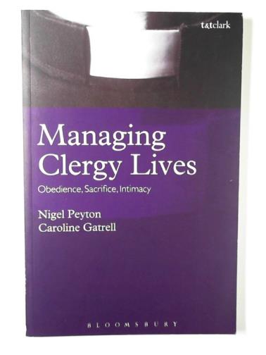 PEYTON, Nigel & GATRELL, Caroline - Managing Clergy lives: obedience, sacrifice, intimacy