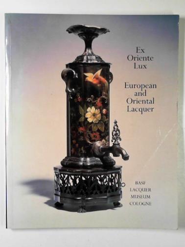 STRASSER, Edith - Ex Oriente Lux - European And Oriental Lacquer: Basf Lacquer Museum Cologne