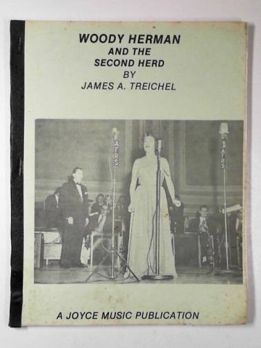 TREICHEL, James A. - Woody Herman and the second herd, 1947-1949