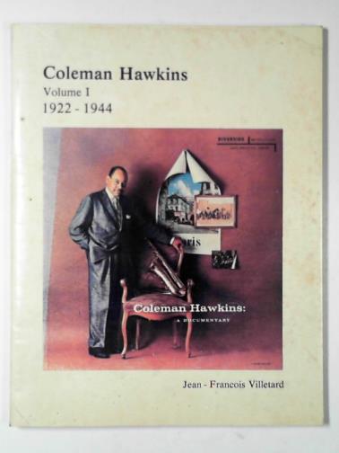 VILLETARD, Jean-Francois - Coleman Hawkins, vol. I: 1922-1944