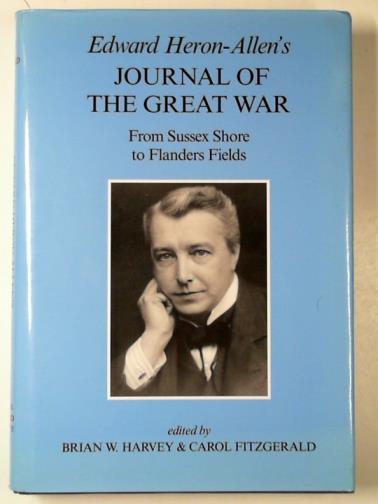 HARVEY, Brian & FITZGERALD, Carol (ed) - Edward Heron-Allen's journal of the Great War: from Sussex Shore to Flanders Fields