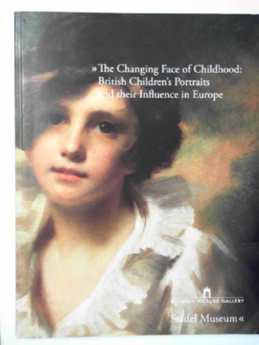 NEUMEISTER, Mirjam (ed) - The changing face of childhood: British children's portraits and their influence in Europe