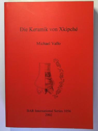 VALLO, Michael - Die Keramik von Xkipche