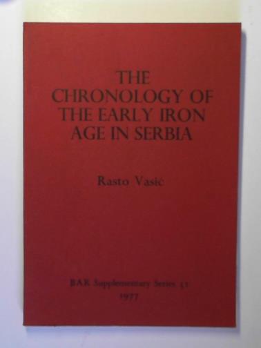 VASIC, Rastko - The chronology of the Early Iron Age in the Socialist Republic of Serbia