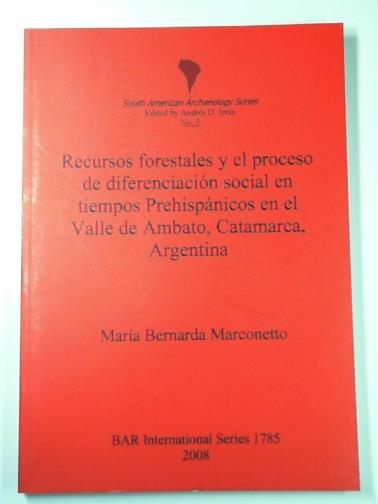 BERNARDO MARCONETTO, María - Recursos forestales y el proceso de diferenciación social en tiempos Prehispánicos en el Valle de Ambato Catamarca Argentina
