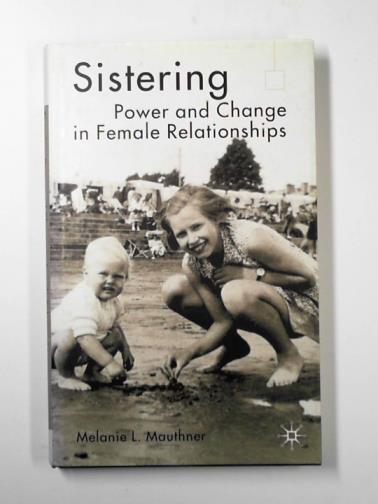 MAUTHNER, Melanie L - Sistering: power and change in female relationships