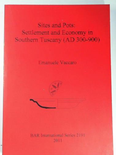 VACCARO, Emanuele - Sites and pots: settlement and economy in Southern Tuscany (AD 300-900)