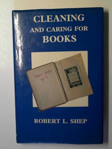SHEP, Robert L. - Cleaning and caring for books: a practical manual
