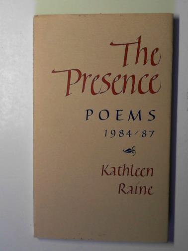 RAINE, Kathleen - The presence: poems 1984-87