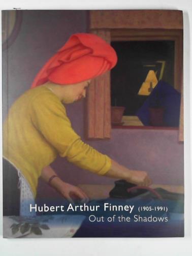 LISS, Paul & LLEWELLYN, Sacha (eds) - Hubert Arthur Finney (1905-1991): out of the shadows