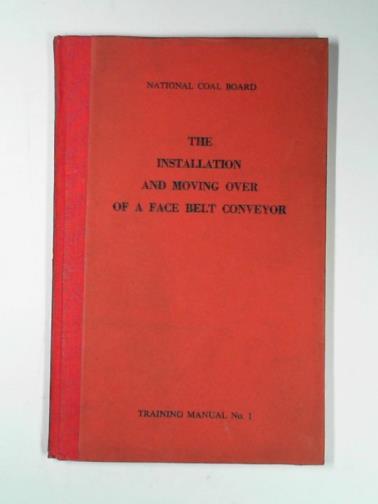 NATIONAL COAL BOARD - The installation and moving over of a face belt conveyor