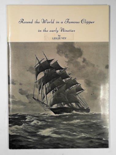 VEY, Leslie - Round the world in a famous clipper in the early nineties