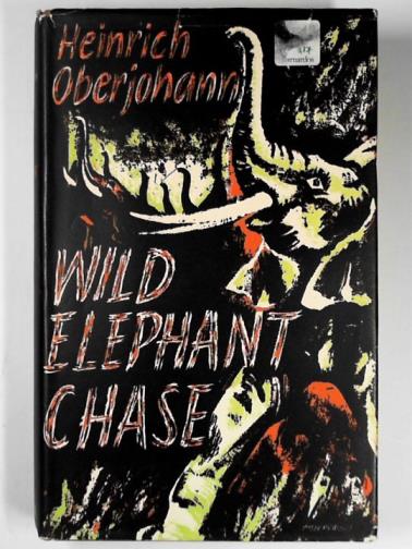 OBERJOHANN, Heinrich - Wild elephant chase: adventure in the Lake Chad region