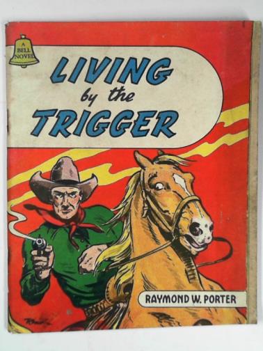 PORTER, Raymond W. - Living by the trigger