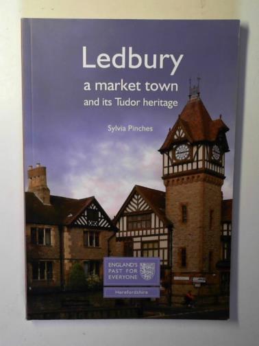 PINCHES, Sylvia - Ledbury: a market town and its Tudor heritage