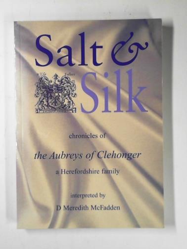 McFADDEN, D Meredith - Salt and silk: chronicles of the Aubreys of Clehonger - a Herefordshire family