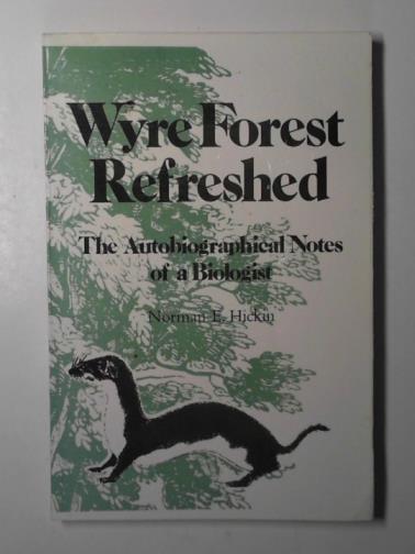 HICKIN, Norman Ernest - Wyre Forest refreshed: the autobiographical notes of a biologist