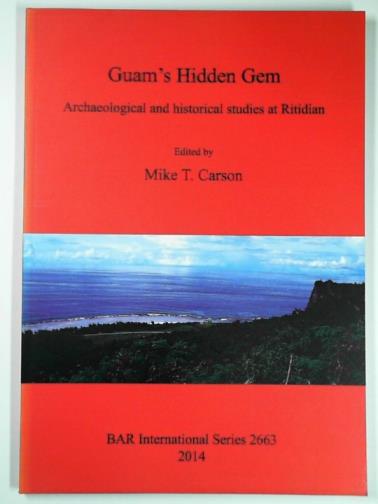CARSON, Mike T (ed) - Guam's hidden gem: archaeological and historical studies at Ritidian