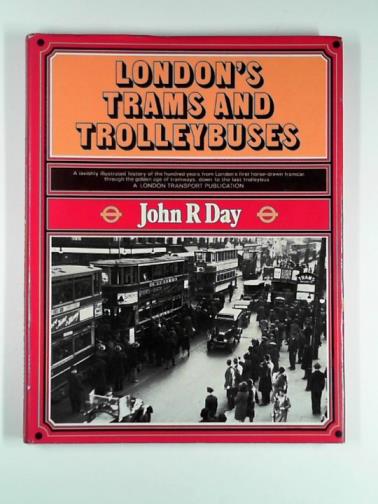 DAY, John Robert - London's trams and trolleybuses