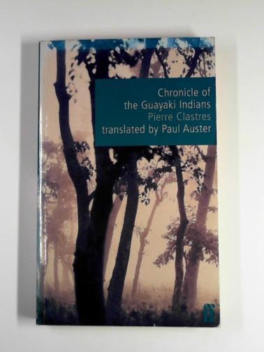 CLASTRES, Pierre - Chronicle of the Guayaki Indians