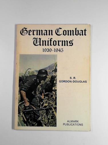 GORDON-DOUGLAS, S. R. - German combat uniforms, 1939-45