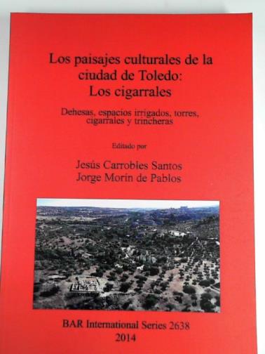 CARROBLES SANTOS, Jesus & MORIN DE PABLOS, Jorge (eds) - Los paisajes culturales de la ciudad de Toledo: Los cigarrales: dehesas, espacios irrigados, torres, cigarrales y trincheras+