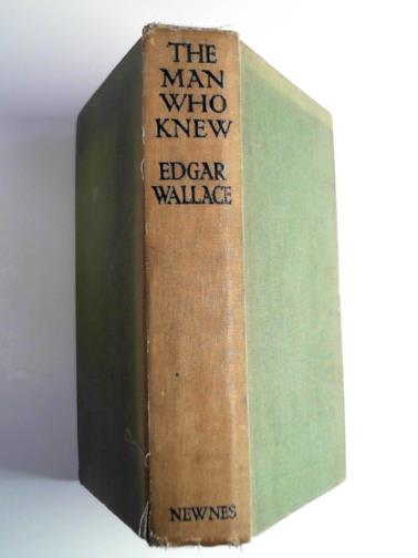 WALLACE, Edgar - The man who knew