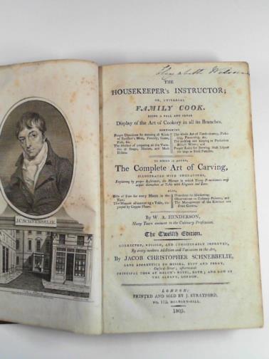 HENDERSON, W.A / SCHNEBBELIE, Jacob Christopher - The housekeeper's instructor; or, universal family cook, being a full and clear display of the art of cookery in all its branches