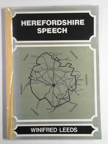 LEEDS, Winifred - Herefordshire speech: the South-West Midland dialect as spoken in Herefordshire and its environs