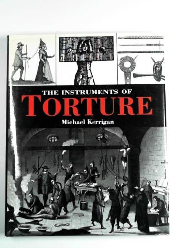 KERRIGAN, Michael - The instruments of torture