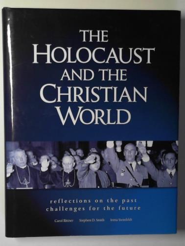 RITTNER, Carol & others (editors) - The holocaust and the Christian world: reflections on the past, challenges for the future