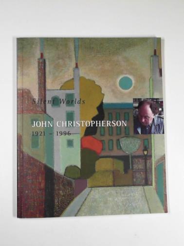 ENGLAND, Jane - Silent Worlds: John Christopherson 1921-1996