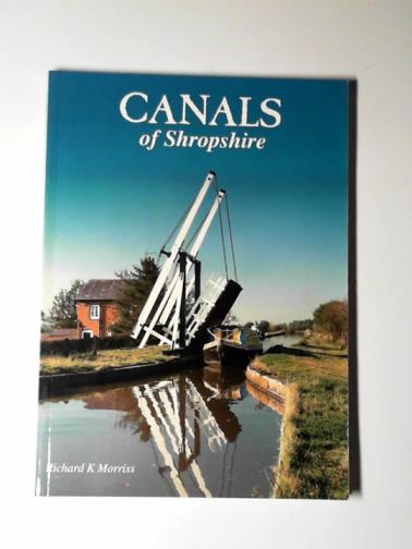 MORRISS, Richard K. - Canals of Shropshire