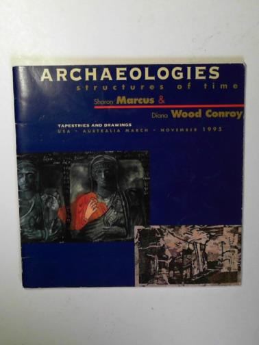MARCUS, Sharon & CONROY, Wood - Archaeologies: structures of time: tapestries and drawings USA-Australia March-November 1995
