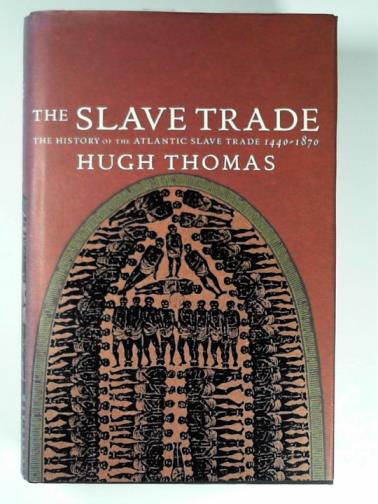 THOMAS, Hugh - The slave trade: the history of the Atlantic slave trade 1440-1870