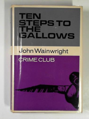 WAINWRIGHT, John - Ten steps to the gallows