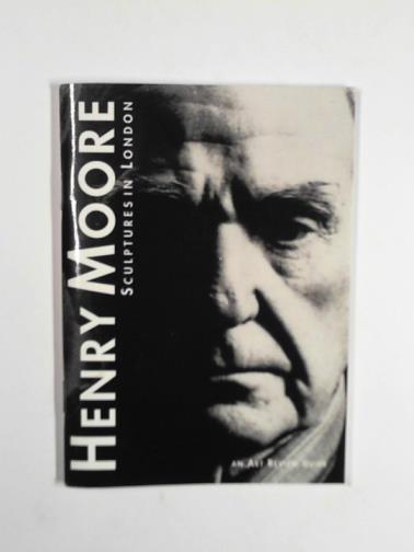 MOORE, Henry - Henry Moore: sculptures in London