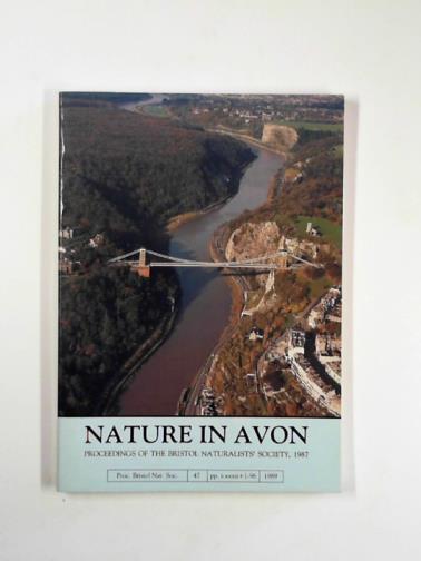 FREY, A.E (ed) - Nature in Avon: the Proceedings of the Bristol Naturalists' Society. volume 47, 1987