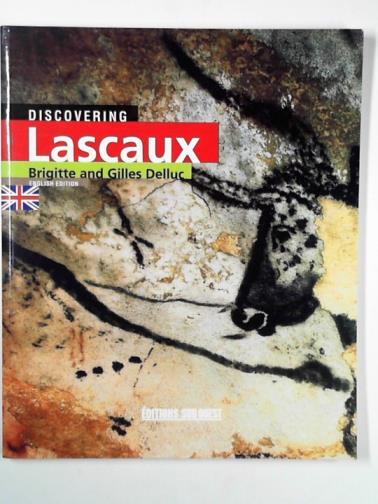 DELLUC, Brigitte & DELLUC, Giles - Discovering Lascaux