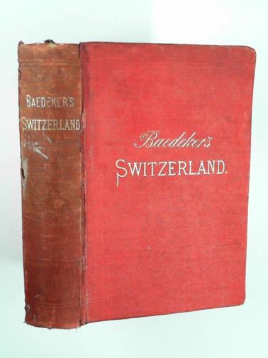 BAEDEKER, K. - Switzerland, and the adjacent portions of Italy, Savoy, and the Tyrol
