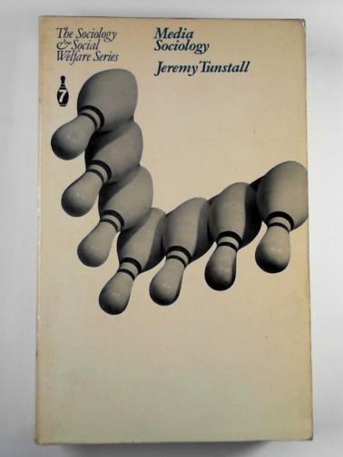 TUNSTALL, Jeremy - Media sociology: a reader