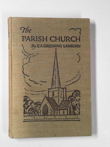 LAMBORN, E. A. Greening - The parish church: its architecture and antiquities