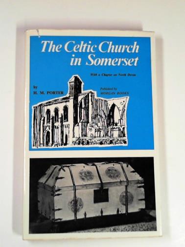 PORTER, H.M - The Celtic Church in Somerset with a chapter on North Devon